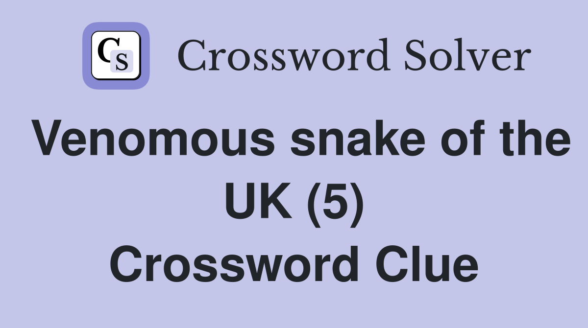 Venomous snake of the UK (5) Crossword Clue Answers Crossword Solver